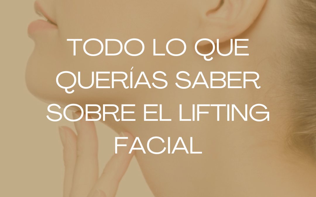 Lifting facial en Barcelona: qué es, cuándo está indicado y qué resultados puedes esperar